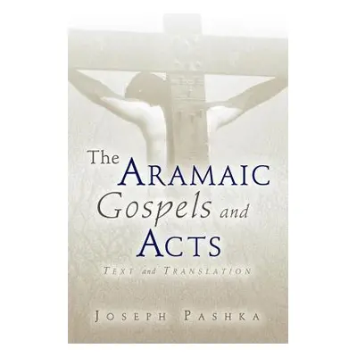 "The Aramaic Gospels and Acts" - "" ("Pashka Joseph")