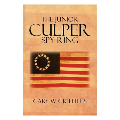 "The Junior Culper Spy Ring" - "" ("Griffiths Gary W.")