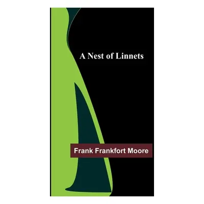 "A Nest of Linnets" - "" ("Frankfort Moore Frank")