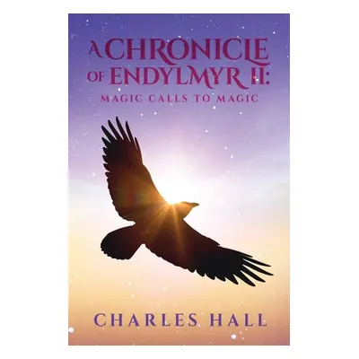 "A Chronicle of Endylmyr II: Magic Calls to Magic" - "" ("Hall Charles")