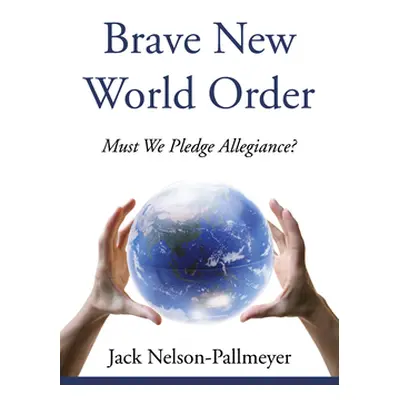 "Brave New World Order" - "" ("Nelson-Pallmeyer Jack")