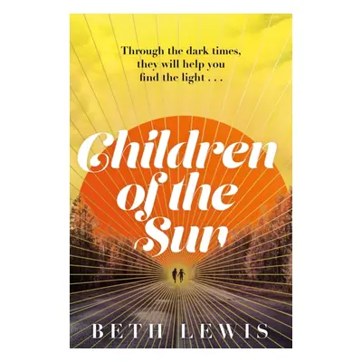 "Children of the Sun" - "The breathtaking new novel from Beth Lewis that asks how far would you 