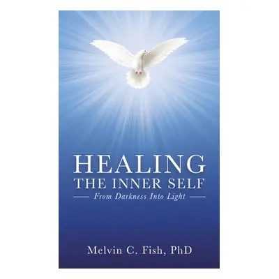 "Healing the Inner Self: From Darkness Into Light" - "" ("Fish Melvin C.")