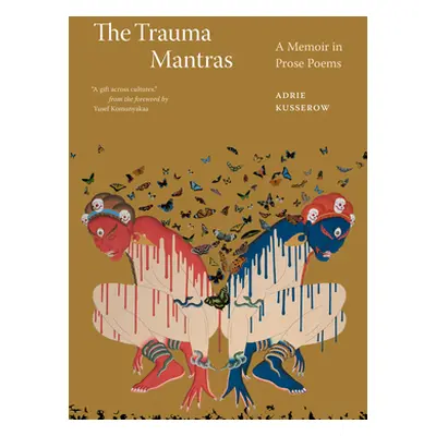 "The Trauma Mantras: A Memoir in Prose Poems" - "" ("Kusserow Adrie")