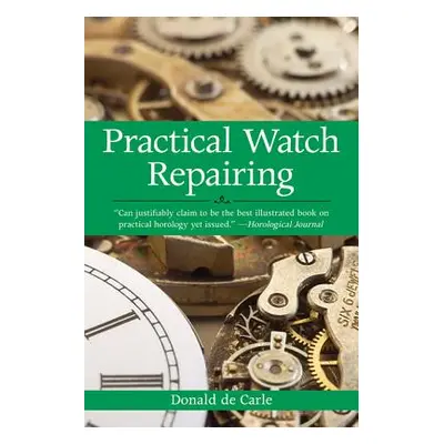 "Practical Watch Repairing" - "" ("De Carle Donald")