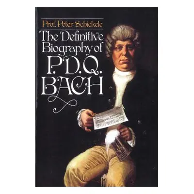 "Definitive Biography of P.D.Q. Bach" - "" ("Schickele Peter Composer")