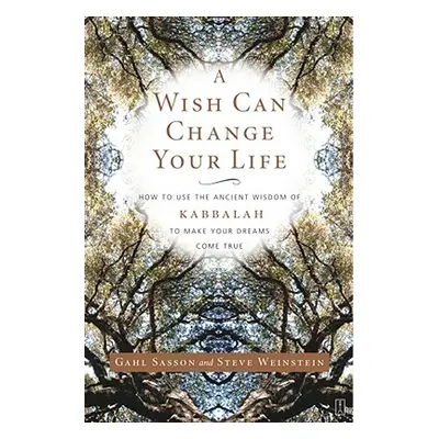 "A Wish Can Change Your Life: How to Use the Ancient Wisdom of Kabbalah to Make Your Dreams Come