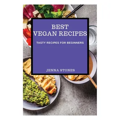 "Best Vegan Recipes: Tasty Recipes for Beginners" - "" ("Stones Jenna")