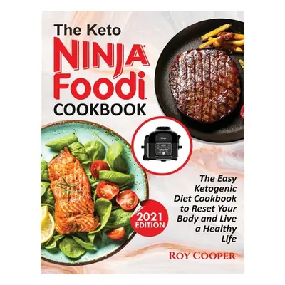 "The Keto Ninja Foodi Cookbook: The Easy Ketogenic Diet Cookbook to Reset Your Body and Live a H