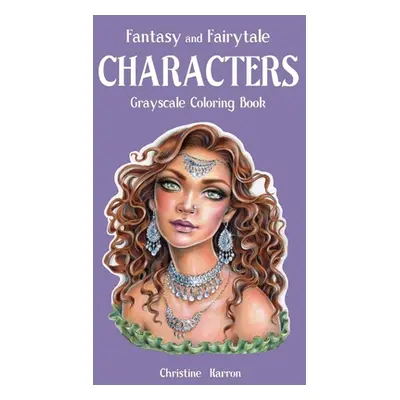 "Fantasy and Fairytale CHARACTERS Grayscale Coloring Book" - "" ("Karron Christine")