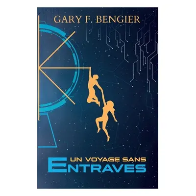 "Un Voyage sans entraves" - "" ("Bengier Gary F.")