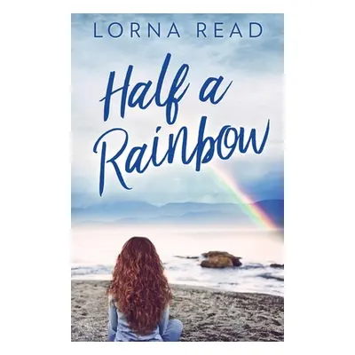 "Half A Rainbow" - "" ("Read Lorna")