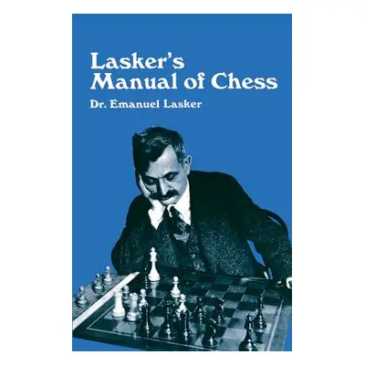 "Lasker's Manual of Chess" - "" ("Lasker Emanuel")