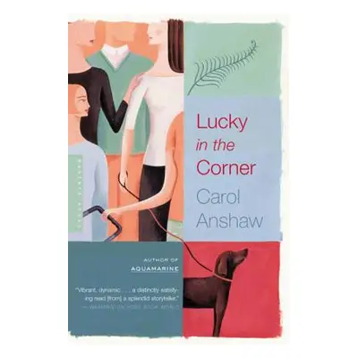 "Lucky in the Corner" - "" ("Anshaw Carol")