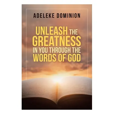 "Unleash the Greatness in You Through the Words of God" - "" ("Dominion Adeleke")