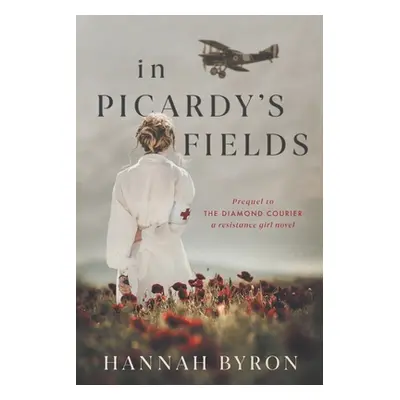 "In Picardy's Fields: Prequel to The Diamond Courier" - "" ("Byron Hannah")