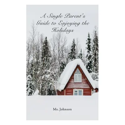 "A Single Parent's Guide to Enjoying the Holidays" - "" ("Johnson")