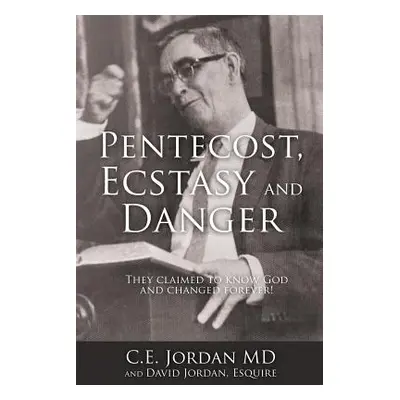 "Pentecost, Ecstasy and Danger: They claimed to know God and changed forever!" - "" ("Jordan C. 