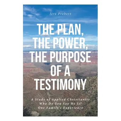 "The Plan, The Power, The Purpose of a Testimony: A Study of Applied Christianity: Who Do You Sa