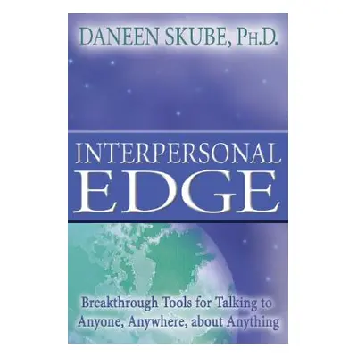 "Interpersonal Edge: Breakthrough Tools for Talking to Anyone, Anywhere, about Anything" - "" ("