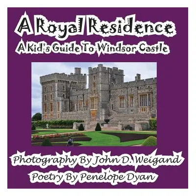 "A Royal Residence--A Kid's Guide to Windsor Castle" - "" ("Weigand John D.")