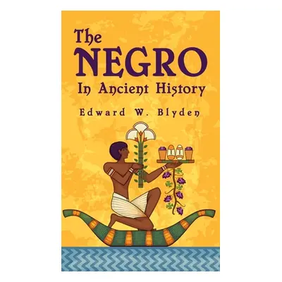 "Negro In Ancient History Hardcover" - "" ("Blyden Edward W.")