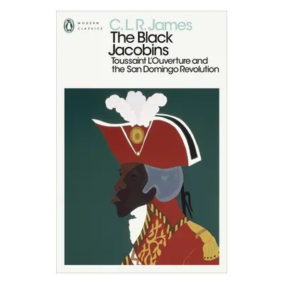 "Black Jacobins" - "Toussaint L'Ouverture and the San Domingo Revolution" ("James C. L. R.")