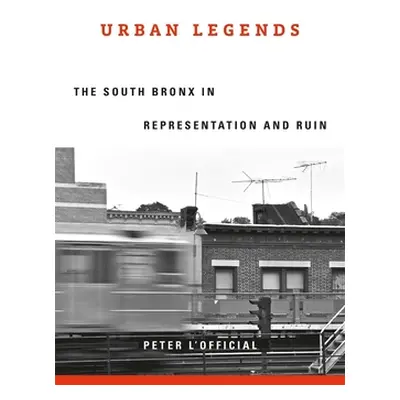 "Urban Legends: The South Bronx in Representation and Ruin" - "" ("L'Official Peter")