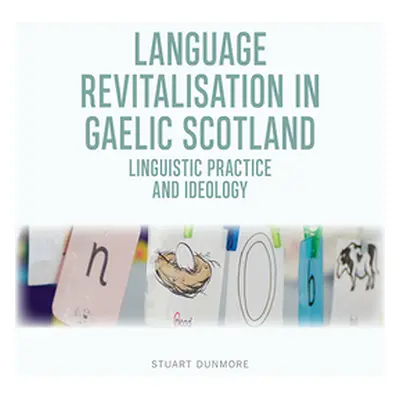 "Language Revitalisation in Gaelic Scotland: Linguistic Practice and Ideology" - "" ("Dunmore St