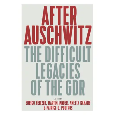 "After Auschwitz: The Difficult Legacies of the Gdr" - "" ("Heitzer Enrico")