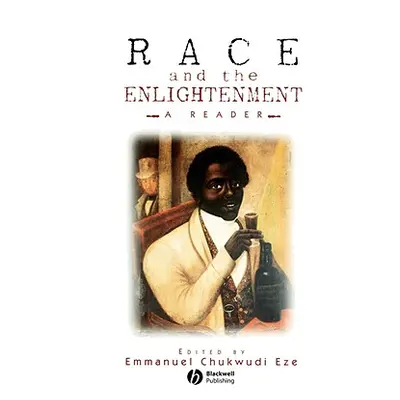 "Race and the Enlightenment" - "" ("Eze Emmanuel Chukwudi")