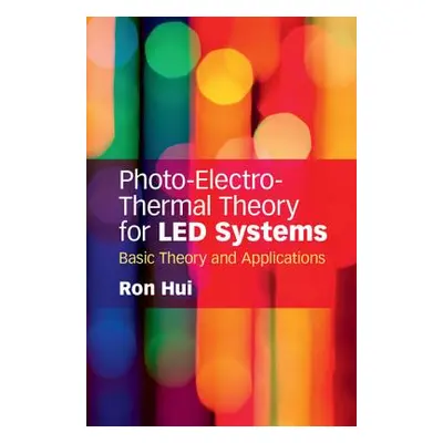 "Photo-Electro-Thermal Theory for Led Systems: Basic Theory and Applications" - "" ("Hui Ron")