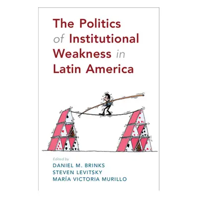 "The Politics of Institutional Weakness in Latin America" - "" ("Brinks Daniel M.")