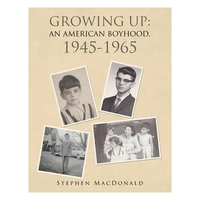 "Growing Up: an American Boyhood, 1945-1965" - "" ("MacDonald Stephen")