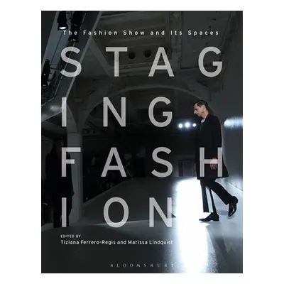 "Staging Fashion: The Fashion Show and Its Spaces" - "" ("Ferrero-Regis Tiziana")