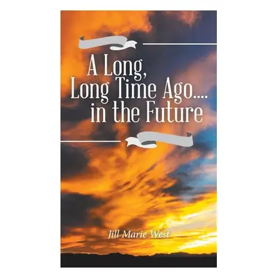 "A Long, Long Time Ago.... in the Future" - "" ("West Jill Marie")