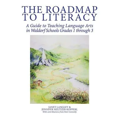 "The Roadmap to Literacy: A Guide to Teaching Language Arts in Waldorf Schools Grades 1 through 