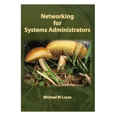 "Networking for Systems Administrators" - "" ("Lucas Michael W.")