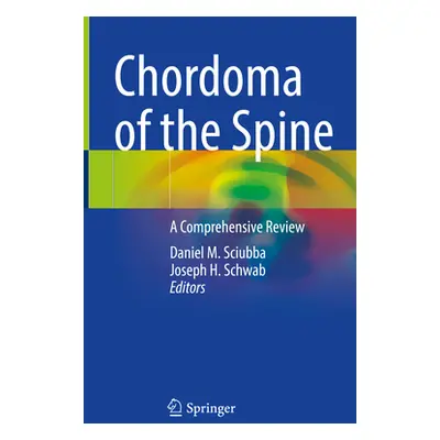 "Chordoma of the Spine: A Comprehensive Review" - "" ("Sciubba Daniel M.")