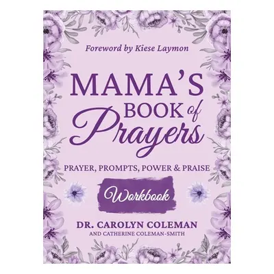 "Mama's Book of Prayers Workbook: Prayer, Prompts, Power and Praise" - "" ("Coleman Carolyn")