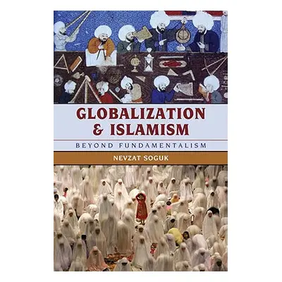 "Globalization and Islamism: Beyond Fundamentalism" - "" ("Soguk Nevzat")