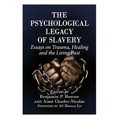 "Psychological Legacy of Slavery: Essays on Trauma, Healing and the Living Past" - "" ("Bowser B