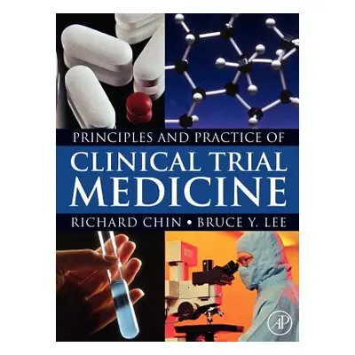 "Principles and Practice of Clinical Trial Medicine" - "" ("Chin Richard")