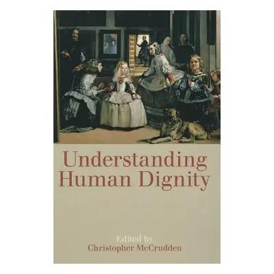 "Understanding Human Dignity" - "" ("McCrudden Christopher")