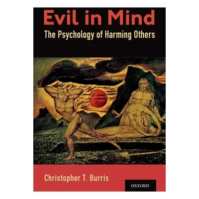 "Evil in Mind: The Psychology of Harming Others" - "" ("Burris Christopher T.")