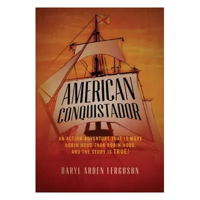 "American Conquistador: An action-adventure that is more Robin Hood than Robin Hood. And the sto