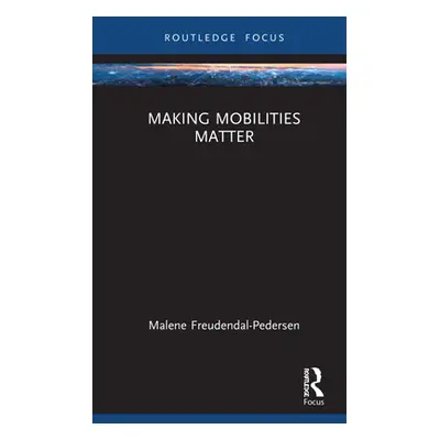 "Making Mobilities Matter" - "" ("Freudendal-Pedersen Malene")