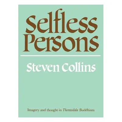 "Selfless Persons: Imagery and Thought in Theravada Buddhism" - "" ("Collins Steven")