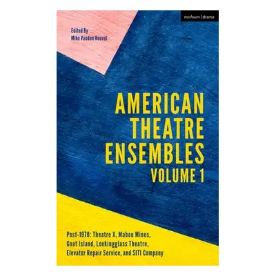 "American Theatre Ensembles Volume 1: Post-1970: Theatre X, Mabou Mines, Goat Island, Lookinggla