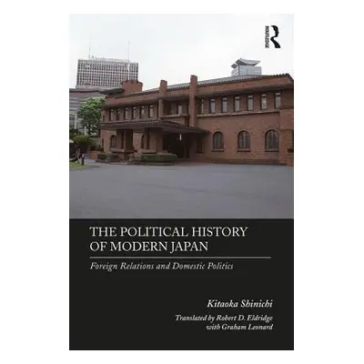 "The Political History of Modern Japan: Foreign Relations and Domestic Politics" - "" ("Shinichi